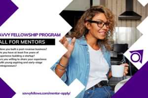 Call for Mentors: Savvy Fellowship Program for Aspiring and Early-Stage Entrepreneurs