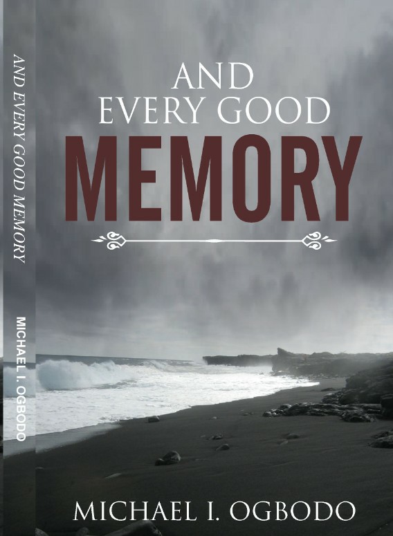 And Every Good Memory by Michael I. Ogbodo
