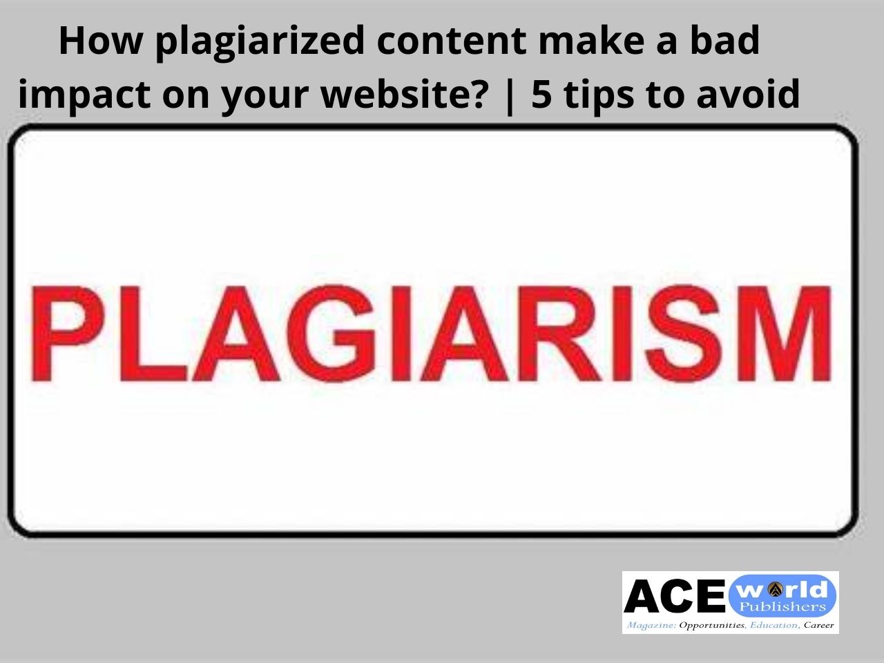 How plagiarized content make a bad impact on your website? | 5 tips to avoid