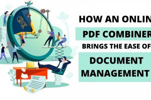 How An Online PDF Combiner Brings The Ease Of Document Management?