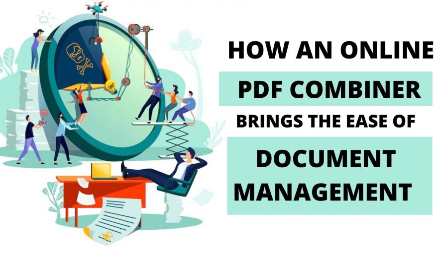 How An Online PDF Combiner Brings The Ease Of Document Management?